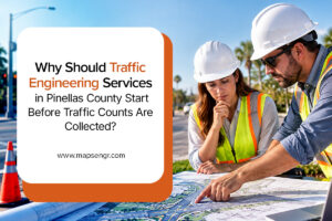 Why Should Traffic Engineering Services in Pinellas County Start Before Traffic Counts Are Collected?