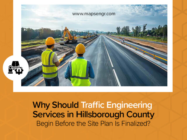 Why Should Traffic Engineering Services in Hillsborough County Begin Before the Site Plan Is Finalized?